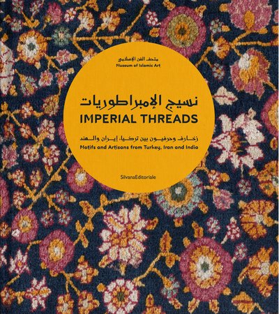 Book cover of Imperial Threads: Motifs and Artisans from Turkey, Iran and India by Museum of Islamic Art